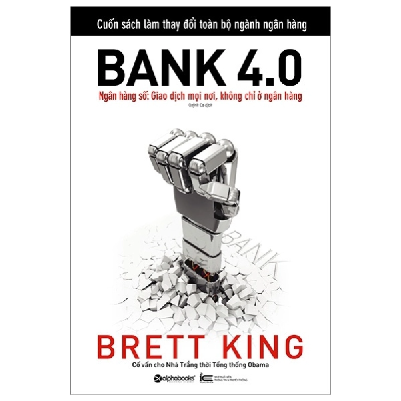 Bank 4.0 - Ngân Hàng Số: Giao Dịch Mọi Nơi, Không Chỉ Ở Ngân Hàng - Brett King 294532