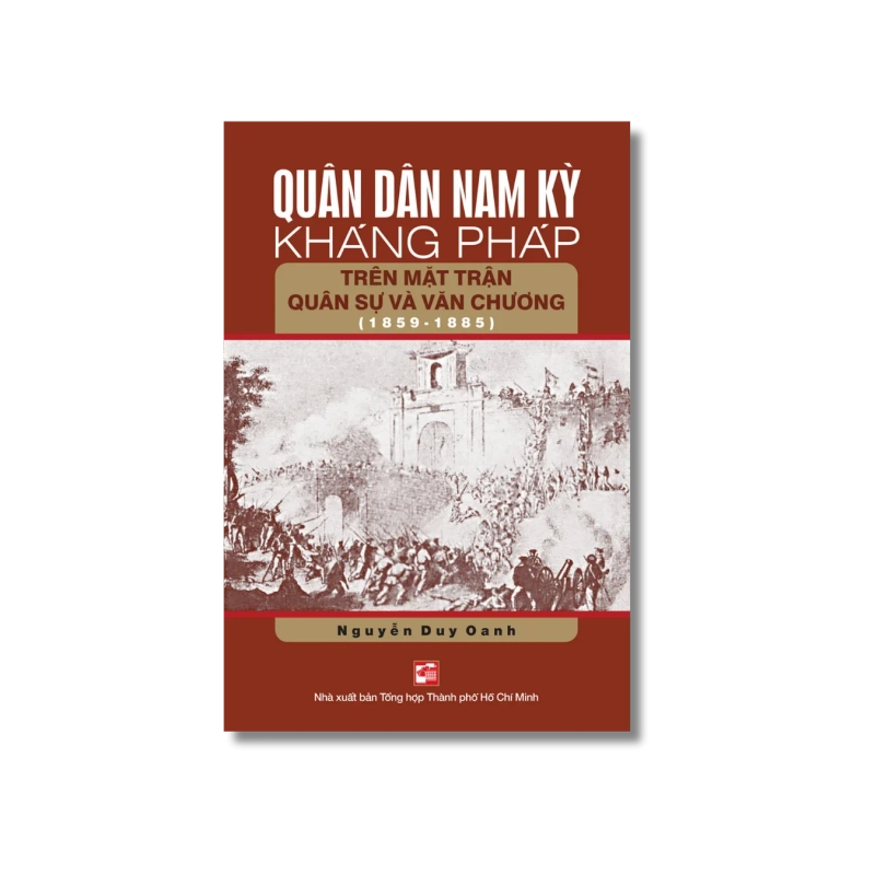 Quân dân Nam Kỳ kháng Pháp trên mặt trận quân sự và văn chương (1859-1885) - Nguyễn Duy Oanh 730293