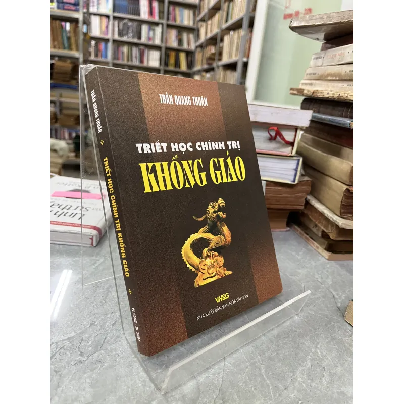 TRIẾT HỌC CHÍNH TRỊ KHỔNG GIÁO - TRẦN QUANG THUẬN 750635