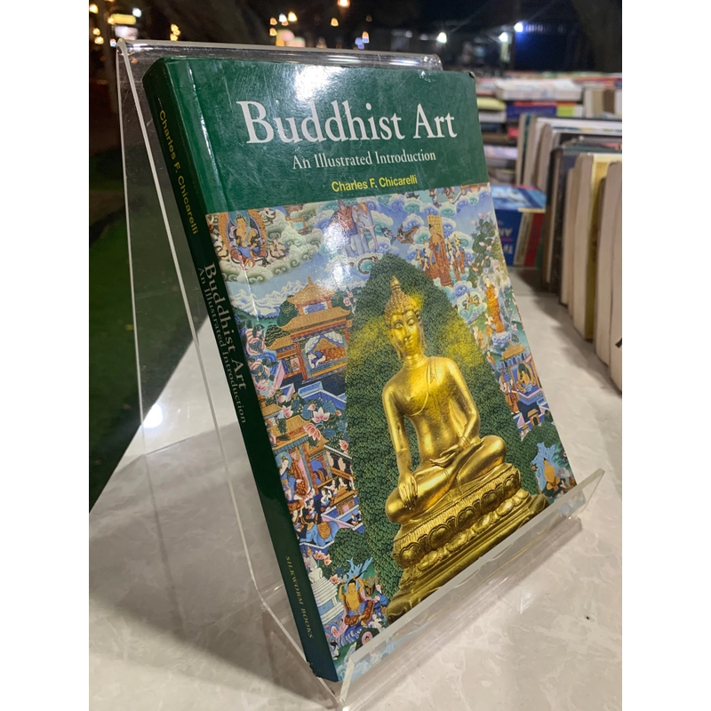 BUDDHIST ART AN ILLUSTRATED INTRODUCTION - CHARLES F. CHICARELLI 533241