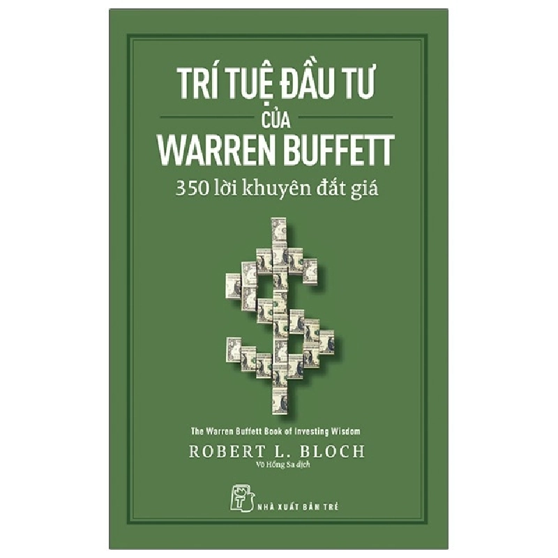 Trí Tuệ Đầu Tư Của Warren Buffett - 350 Lời Khuyên Đắt Giá - Robert L. Bloch (Mới 100%) Nhân vật, bài học kinh doanh, NXB Trẻ - SÁCH ĐẠI HỌC 492430