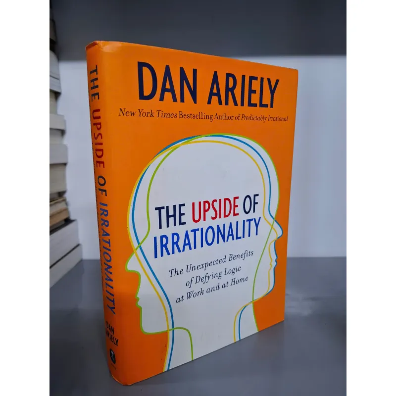The Upside of Irrationality: The Unexpected Benefits of Defying Logic at Work and at Home 604832