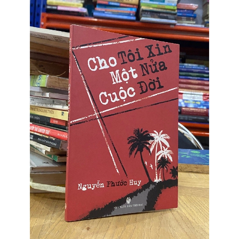 Cho tôi xin một nửa cuộc đời - Nguyễn Phước Huy 427790