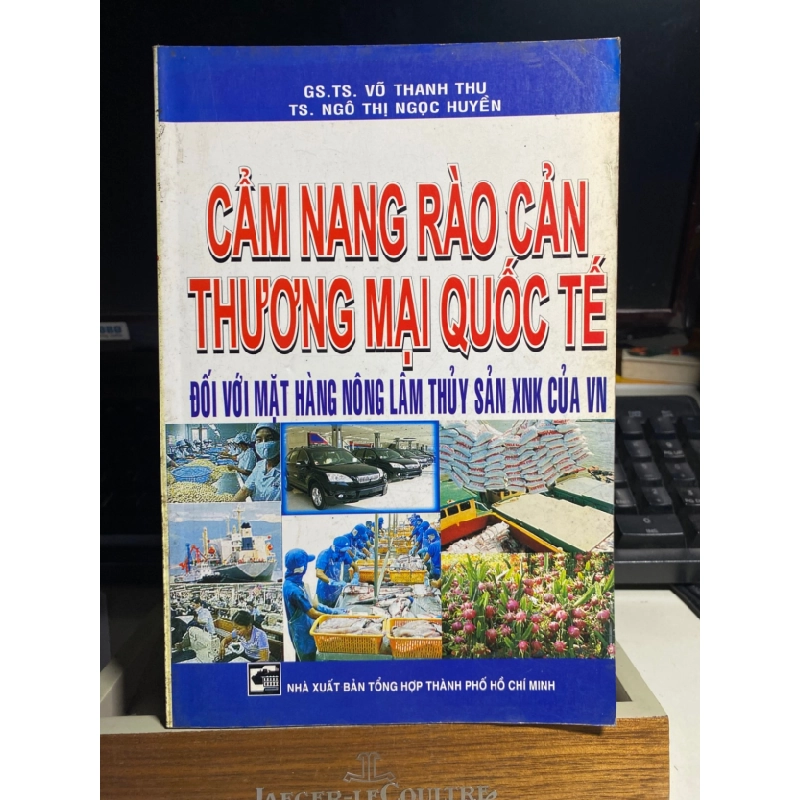 [Phiên Chợ Sách Cũ] Cẩm Nang Rào Cản Thương Mại Quốc Tế đối với mặt hàng nông lâm thuỷ sản XNK của VN - GsTs Võ Thanh Thu 0506 467864