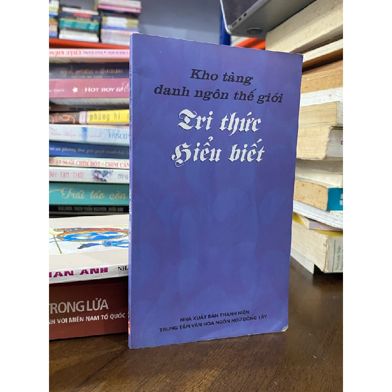 Kho tàng danh ngôn thế giới : Tri thức - hiểu biết 474618