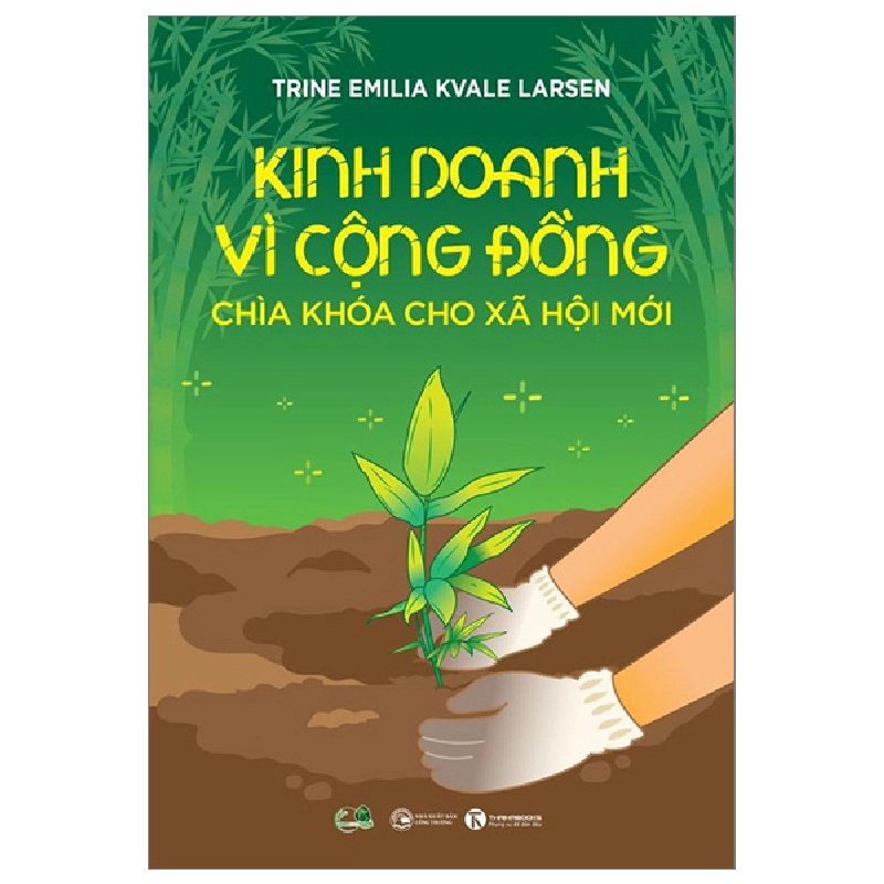 Kinh Doanh Vì Cộng Đồng - Chìa Khoá Cho Xã Hội Mới - Trine Emilia Kvale Larsen 296723