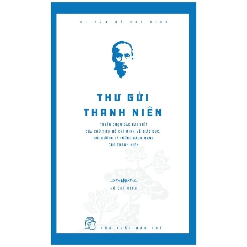 Di Sản Hồ Chí Minh - Thư Gửi Thanh Niên - Hồ Chí Minh (Mới 100%) Tiểu sử, hồi ký, NXB Trẻ - SÁCH ĐẠI HỌC 492444