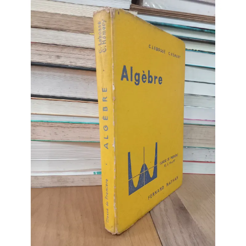 Algèbre et trigonométrie: Classe de Première A', C, M et M' - C. Lebossé, C. Hémery 711538