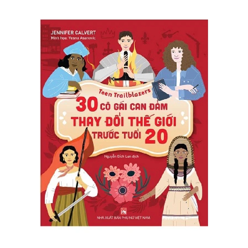 30 cô gái can đảm thay đổi thế giới trước tuổi 20,155 - Jennifer Calvert - 2024 - KINH TẾ - PHÁP LUẬT - KHOA HỌC - VĂN HÓA XH 704694