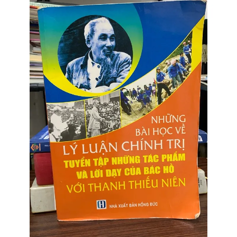 Những bài học về lý luận chính trị – Tuyển tập tác phẩm và lời dạy của Bác Hồ với thanh thiếu niên – Phạm Hùng 593345