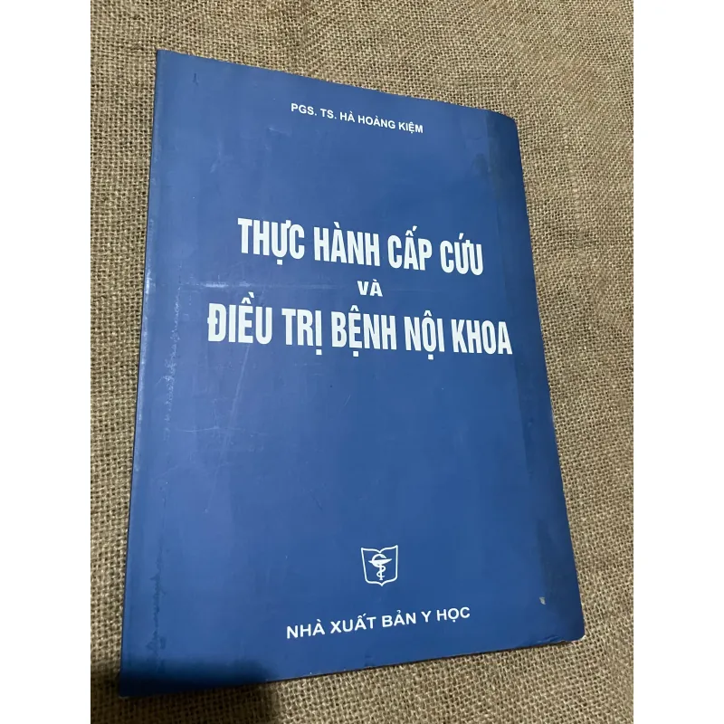 PGS. TS. HÀ HOÀNG KIỆM, THỰC HÀNH CẤP CỨU VÀ ĐIỀU TRỊ BỆNH NỘI KHOA, SÁCH KHỔ LỚN, 569846