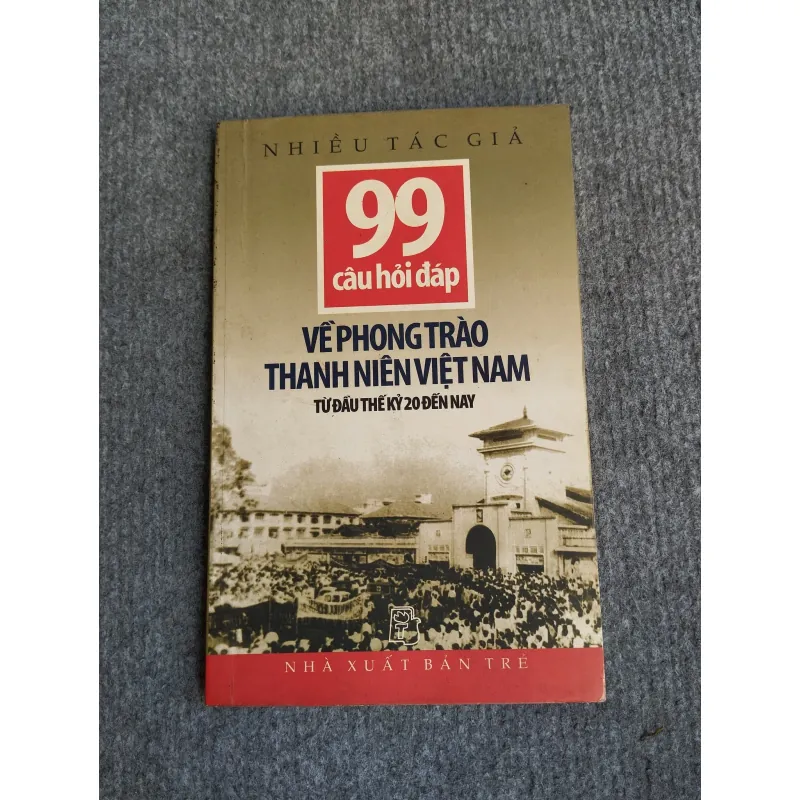 99 CÂU HỎI ĐÁP VỀ PHONG TRÀO THANH NIÊN VIỆT NAM TỪ ĐẦU THẾ KỶ 20 ĐẾN NAY 694804