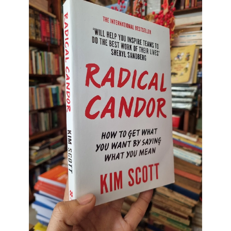 Radical Candor : How to get what you want by saying what you mean - Kim Scott 382156