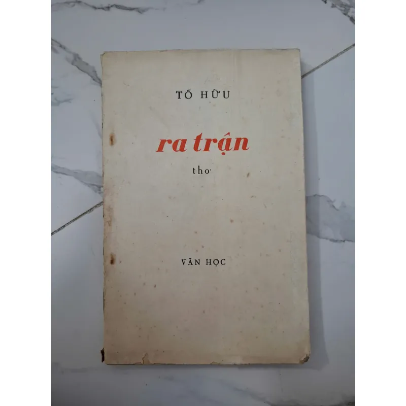 Ra trận (1972) - Tố Hữu - Thơ - nhà xuất bản VĂN HỌC 1972 1020704