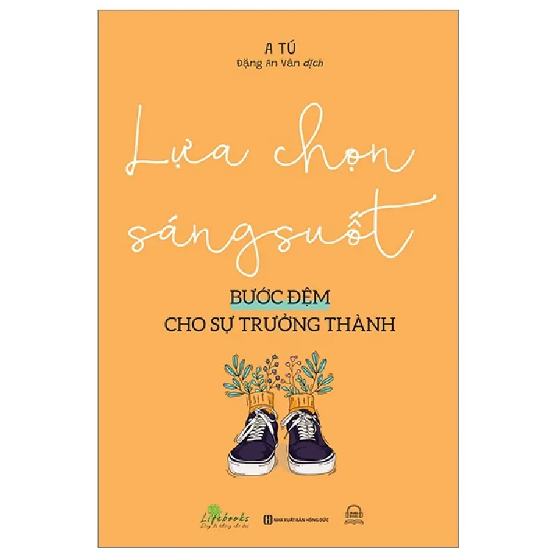 Lựa Chọn Sáng Suốt - Bước Đệm Cho Sự Trưởng Thành - A Tú 287567