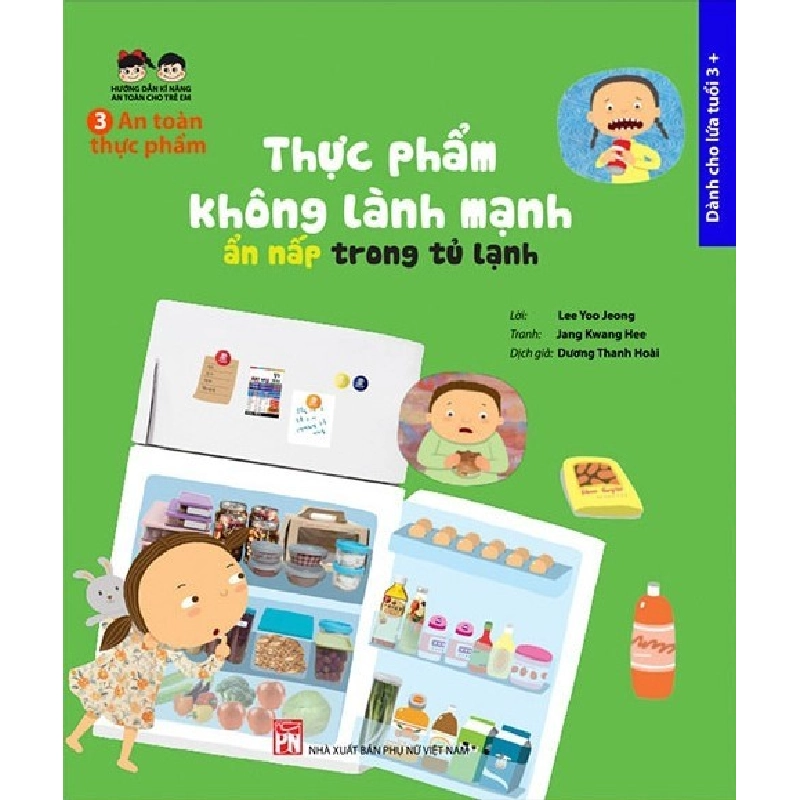 Hướng dẫn kĩ năng an toàn cho trẻ em - An toàn thực phẩm - Thực phẩm..trong tủ lạnh - Lời: Lee Yoo Jeong Tranh: Jang Kwang Hee STB2994 Mẹ và bé 535100