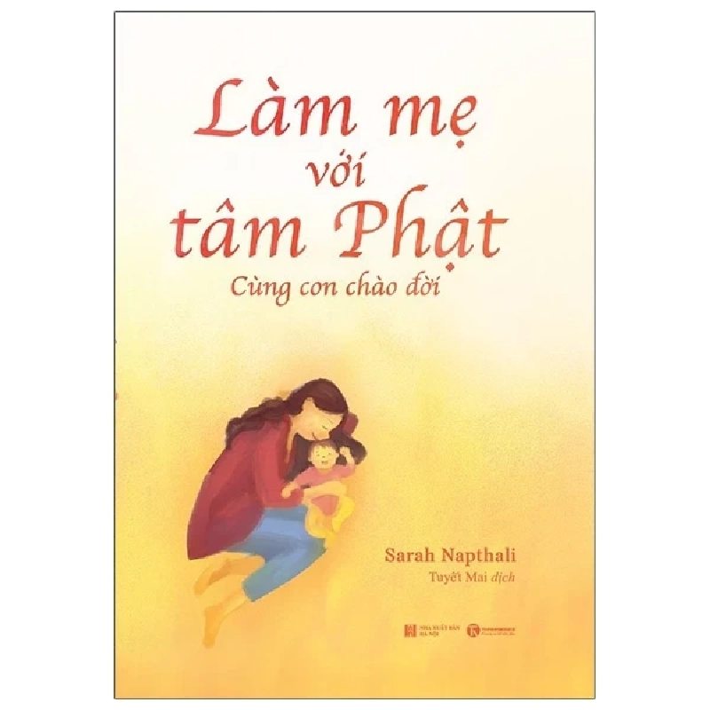Làm Mẹ Với Tâm Phật - Cùng Con Chào Đời - Sarah Napthali (Mới 100%) Cẩm nang làm cha mẹ, Thái Hà Books - SÁCH ĐẠI HỌC 484916