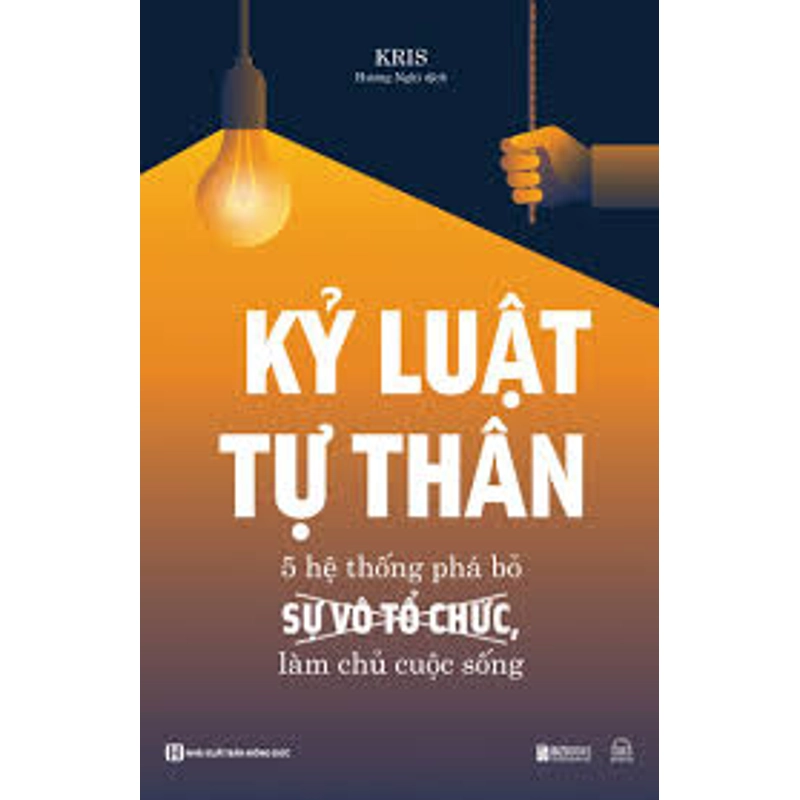 Kỷ Luật Tự Thân - 5 Hệ Thống Phá Bỏ Sự Vô Tổ Chức, Làm Chủ Cuộc Sống 474599