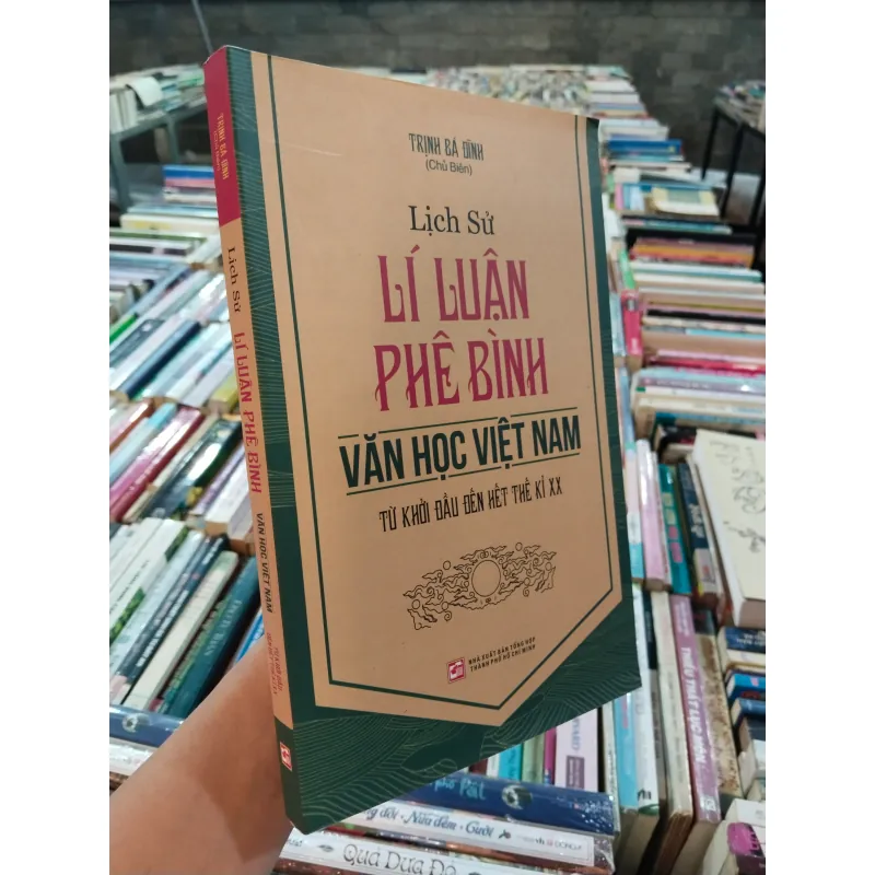 LỊCH SỬ LÝ LUẬN PHÊ BÌNH VĂN HỌC VIỆT NAM TỪ KHỞI ĐẦU ĐẾN HẾT THẾ KỈ XX -TRỊNH BÁ DĨNH  990914