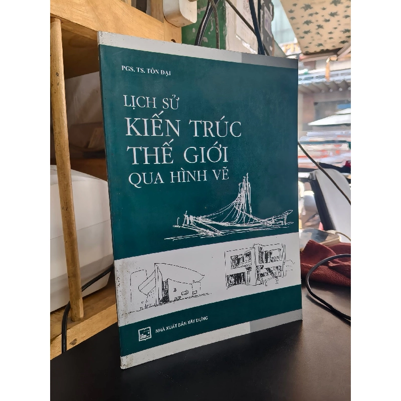 Lịch sử kiến trúc thế giới qua hình vẽ - Tôn Đại 752082