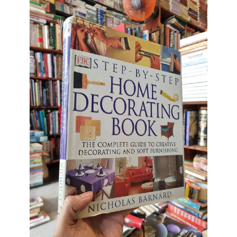 STEP-BY-STEP : HOME DACORATING BOOK : The Complete Guide to Creative Decorating and Soft Furnishing - Nicholas Barnard 270772