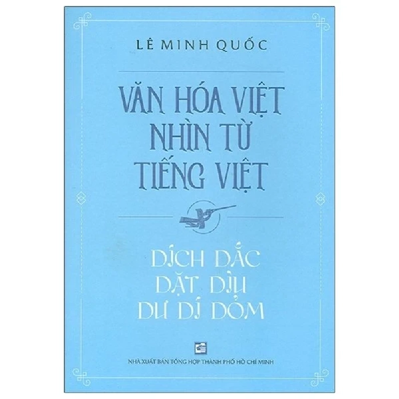 Văn Hóa Việt Nhìn Từ Tiếng Việt - Dích Dắc Dặt Dìu Dư Dí Dỏm - Lê Minh Quốc 403768