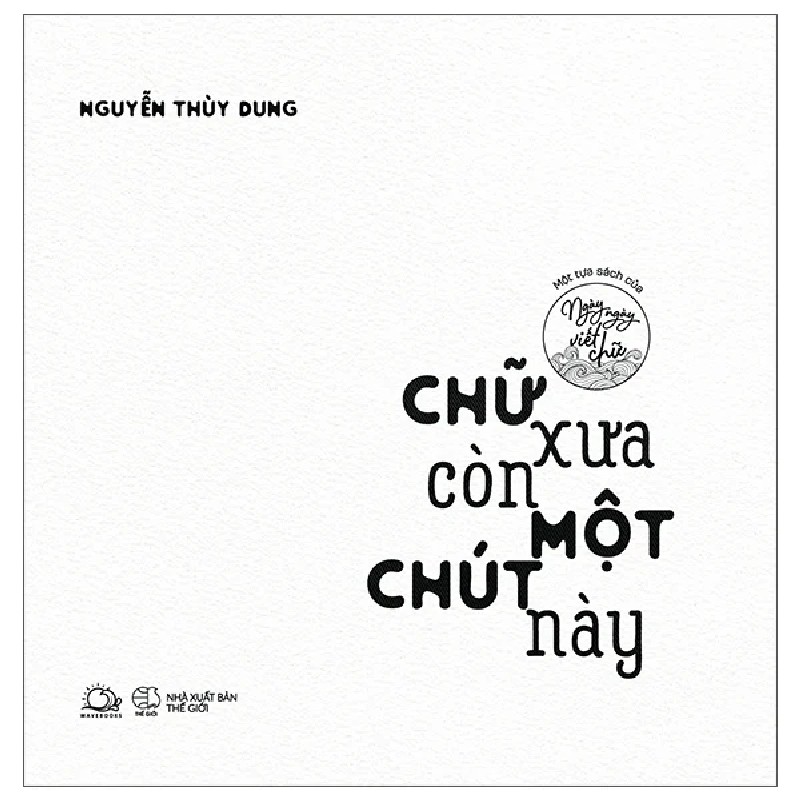 Chữ Xưa Còn Một Chút Này - Một Tựa Sách Của Ngày Ngày Viết Chữ - Nguyễn Thùy Dung 188997