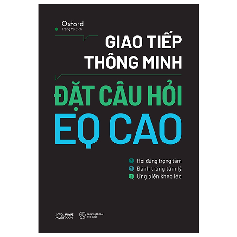 Giao Tiếp Thông Minh - Đặt Câu Hỏi EQ Cao (2025) - Oxford 700229