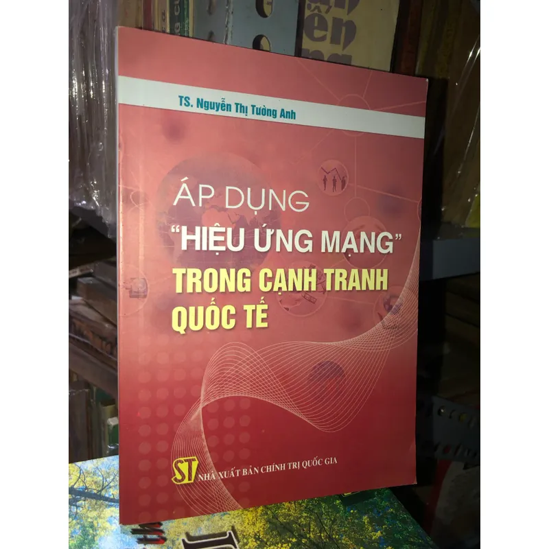 Áp dụng “hiệu ứng mạng” trong cạnh tranh quốc tế - TS. Nguyễn Thị Tường Anh 553217