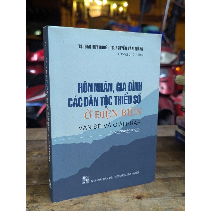 HÔN NHÂN , GIA ĐÌNH CÁC DÂN TỘC THIỂU SỐ Ở ĐIỆN BIÊN VẤN ĐỀ VÀ GIẢI PHÁP - ĐÀO DUY KHUÊ VÀ NGUYỄN VĂN THẮNG ĐỒNG CHỦ BIÊN 324732