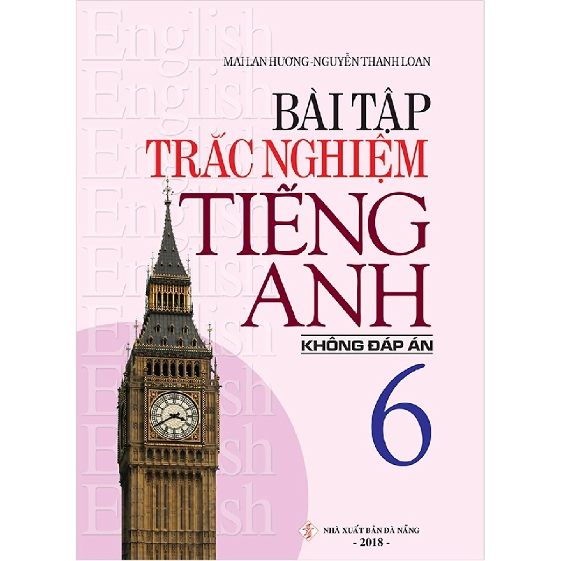 Bài Tập Trắc Nghiệm Tiếng Anh 6 (Không Đáp Án) (2018) - Mai lan Hương, Nguyễn Thanh Loan 743981