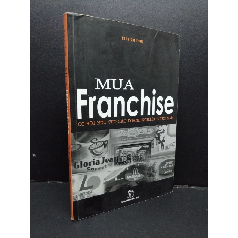 [Phiên Chợ Sách Cũ] Mua Franchise - Cơ Hội Mới Cho Các Doanh Nghiệp Việt Nam - TS. Lý Quí Trung 0101 404010
