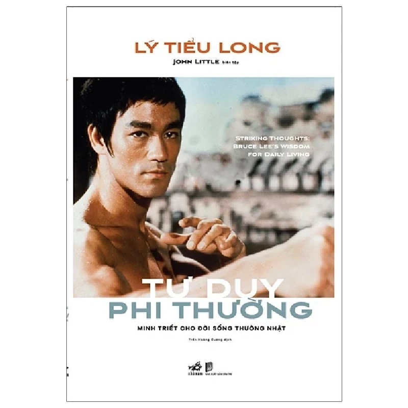Tư Duy Phi Thường - Minh Triết Cho Đời Sống Thường Nhật - Lý Tiểu Long, John Little biên tập (Mới 100%) Sách tư duy, kỹ năng sống, Nhã Nam - SÁCH ĐẠI HỌC 483088