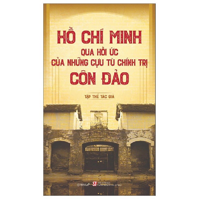 Hồ Chí Minh Qua Hồi Ức Của Những Cựu Tù Chính Trị Côn Đảo - Nhiều Tác Giả 453799