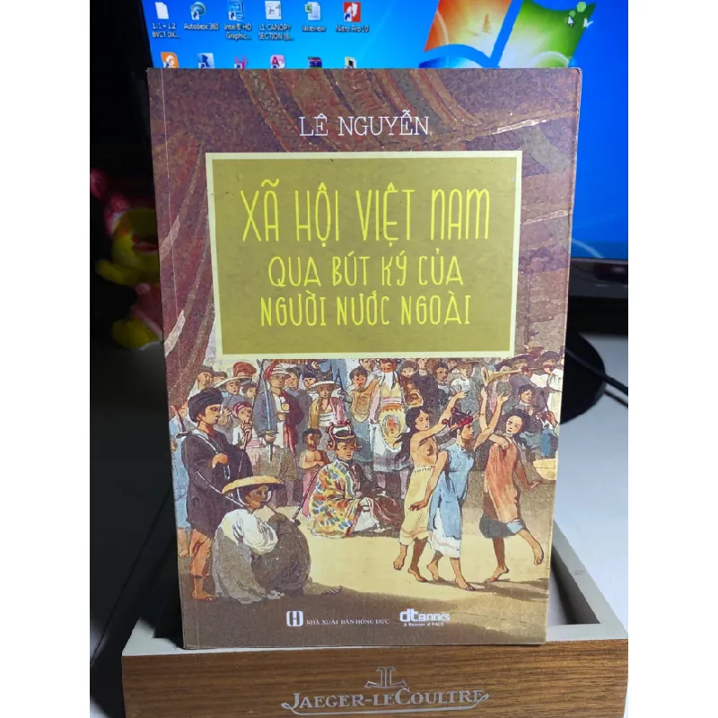 Xã hội Việt Nam qua bút ký của người nước ngoài - Tác giả: Lê Nguyễn-Bìa mềm, tay gập,khổ 16x24cm,272 trang- NXB Hồng Đức 2017- Sách có ố nhẹ theo thời gian STB1627 Blogmeo 27525 584845