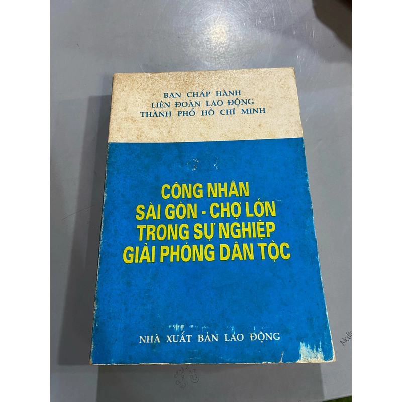 CÔNG NHÂN SÀI GÒN - CHỢ LỚN TRONG SỰ NGHIỆP GIẢI PHÓNG DÂN TỘC 362540