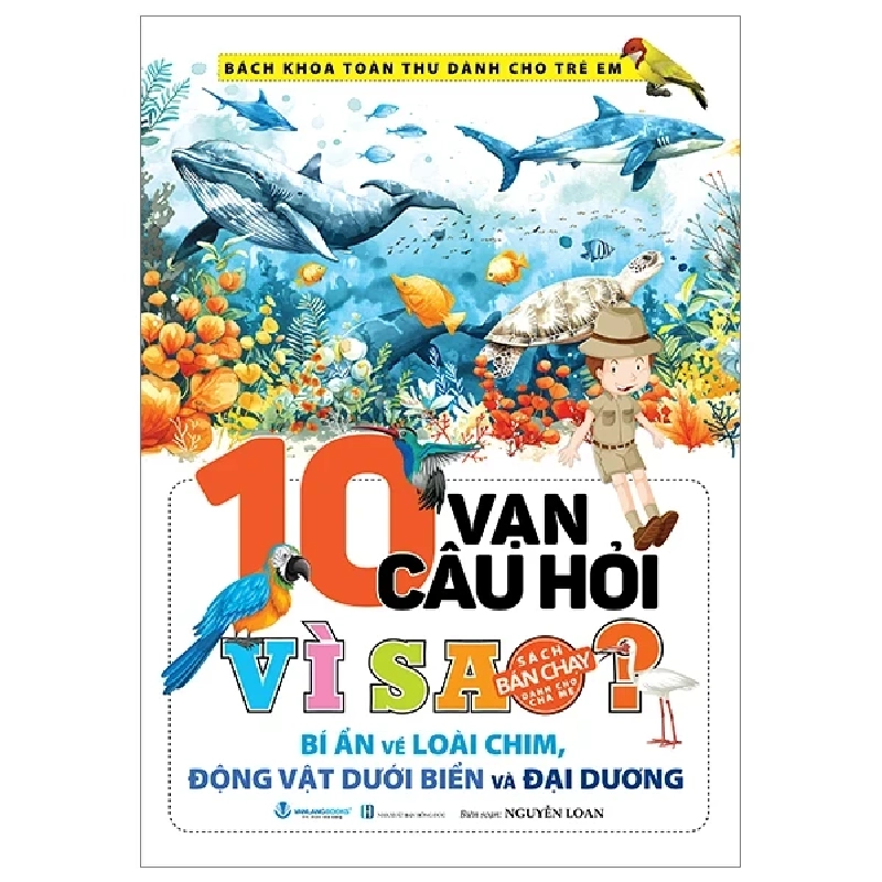 Bách Khoa Toàn Thư Dành Cho Trẻ Em  - 10 Vạn Câu Hỏi Vì Sao? Bí Ẩn Về Loài Chim, Động Vật Dưới Biển Và Đại Dương - Nguyễn Loan (Mới 100%) Kiến thức bách khoa, Văn Lang Books - SÁCH ĐẠI HỌC 485585