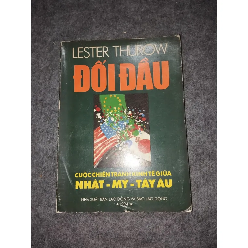 ĐỐI ĐẦU. CUỘC CHIẾN TRANH KINH TẾ GIỮA NHẬT - MỸ - TÂY ÂU - LESTER THUROW 701115