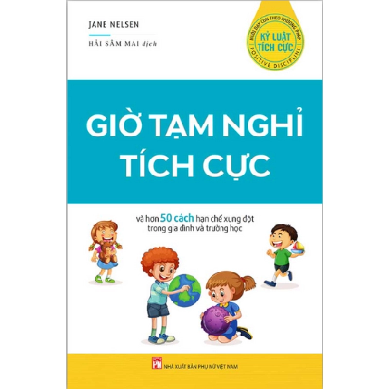 Kỷ luật tích cực - Giờ tạm nghỉ tích cực và hơn 50 cách hạn chế xung đột trong gia đình và trường - Jane Nelsen 520558