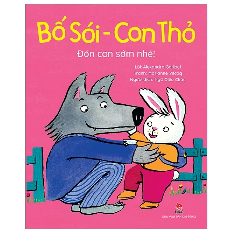 Bố Sói - Con Thỏ - Đón Con Sớm Nhé! - Alexandra Garibal, Marianne Vilcoq (Mới 100%) Truyện thiếu nhi, NXB Kim Đồng - SÁCH ĐẠI HỌC 482799