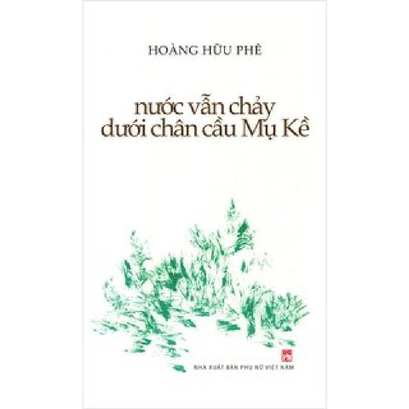 Nước vẫn chảy dưới chân cầu Mụ Kề - Hoàng Hữu Phê - Q2/2021 - Văn Học 704511