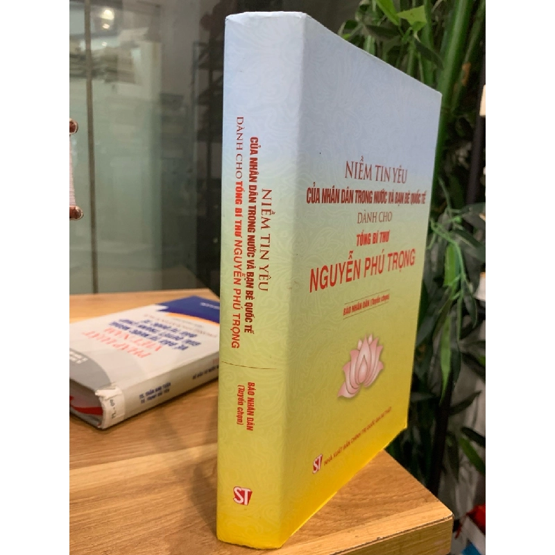 Niềm tin yêu của nhân dân trong nước và bạn bè quốc tế dành cho tổng bí thư Nguyễn Phú Trọng -NXB Chính trị quốc gia sự thật 782190