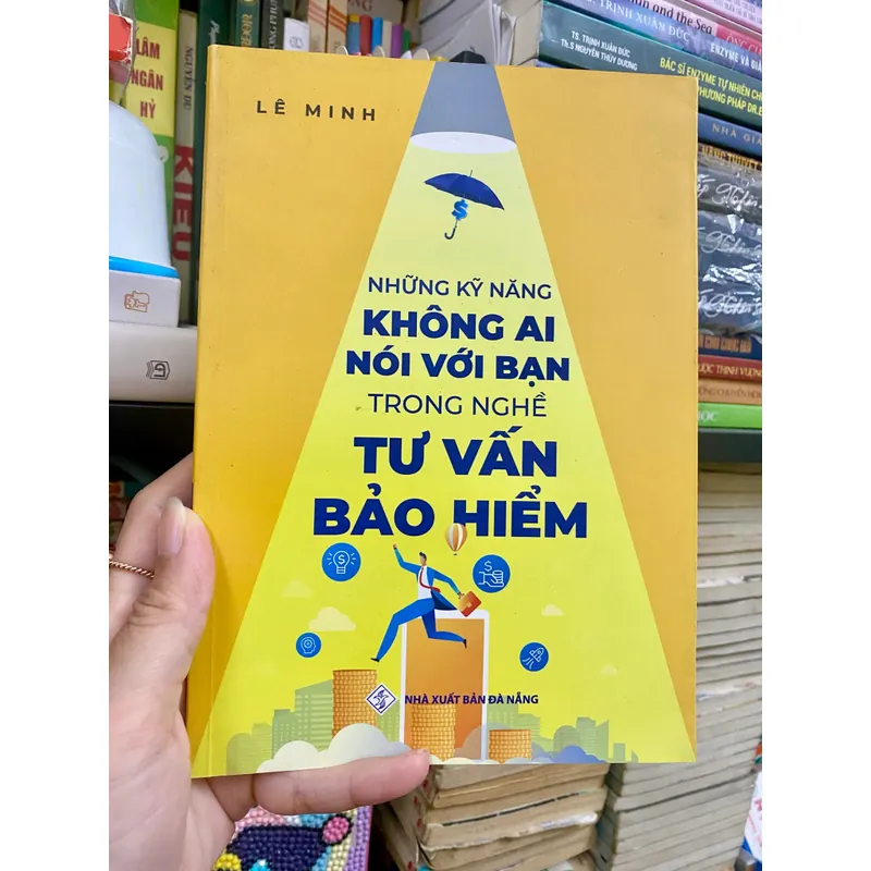 NHỮNG KỸ NĂNG KHÔNG AI NÓI VỚI BẠN TRONG NGHỀ TƯ VẤN BẢO HIỂM – Lê Minh 568161