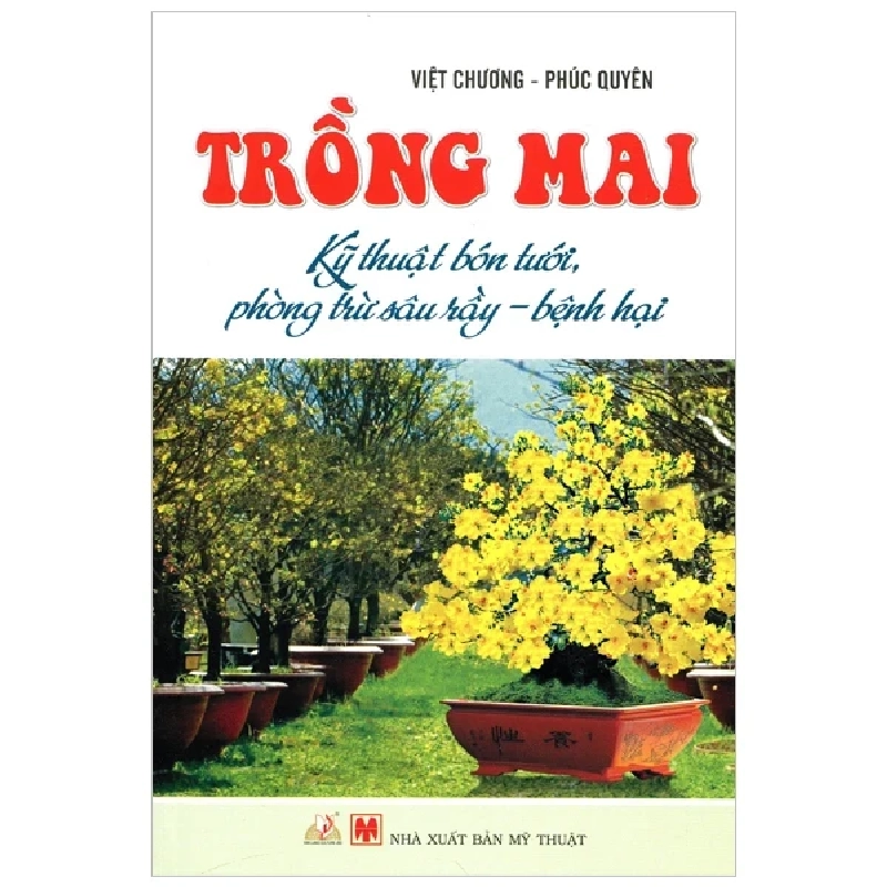 Trồng Mai - Kỹ Thuật Bón Tưới, Phòng Trừ Sâu Rầy, Bệnh Hại - Việt Chương, Phúc Quyên (Mới 100%) Sách nông, lâm, ngư nghiệp, Văn Lang Books - SÁCH ĐẠI HỌC 483382
