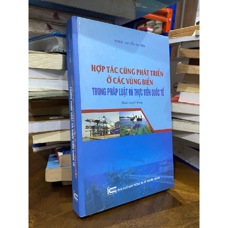 Hợp tác cùng phát triển ở các vùng biển trong pháp luật và thực tiễn quốc tế - PGS. TS. Nguyễn Bá Diến 472635
