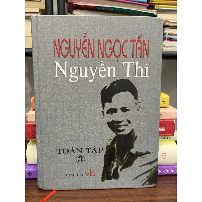 Nguyễn Ngọc Tấn (Nguyễn Thi) — Toàn tập III — Nguyễn Ngọc Tấn (bút danh Nguyễn Thi) 589390
