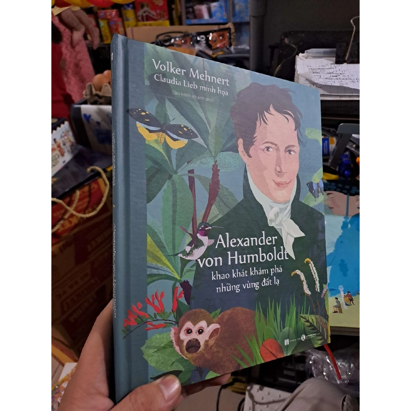 Alexander Von Humboldt - Khao Khát Khám Phá Những Vùng Đất Lạ - Volker Mehnert, Claudia Lieb - 2023 mới 90% - VĂN HỌC - HMT3012 Blogmeo040226 793327