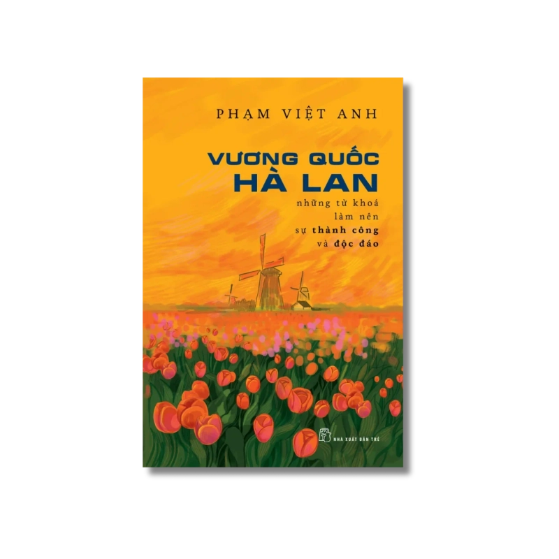 Vương Quốc Hà Lan - Những từ khóa làm nên sự thành công và độc đáo - Phạm Việt Anh VANVOSACH 729416