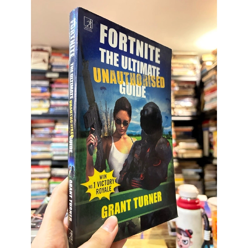 Fortnite the ultimate unauthorised guide - Grant Turner 999761
