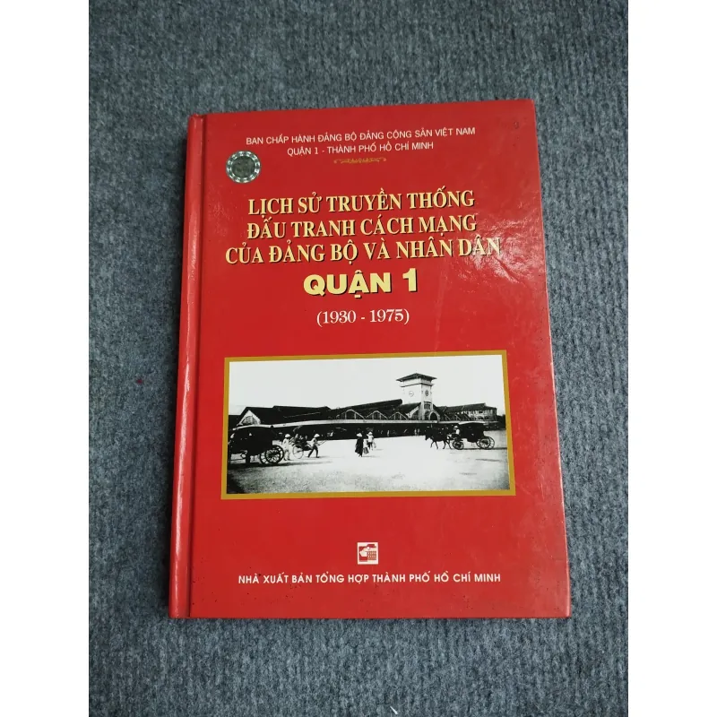 LỊCH SỬ TRUYỀN THỐNG ĐẤU TRANH CÁCH MẠNG CỦA ĐẢNG BỘ VÀ NHÂN DÂN QUẬN 1 (1930 - 1975) 694813